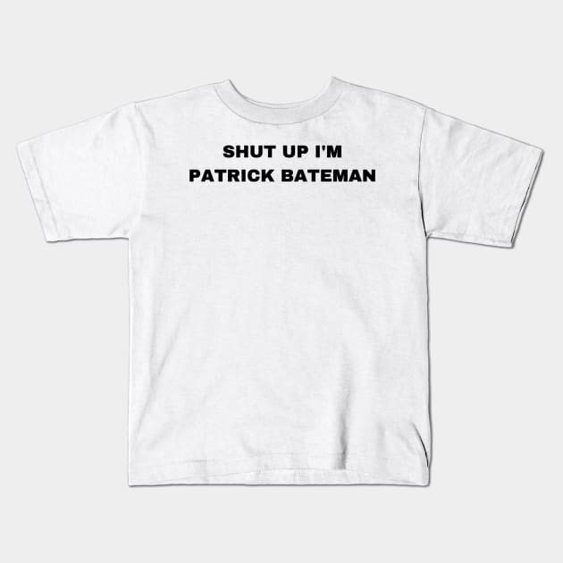 Shut Up I'm Patrick Bateman - Sigma Male Kids T-Shirt by Trendy-Now